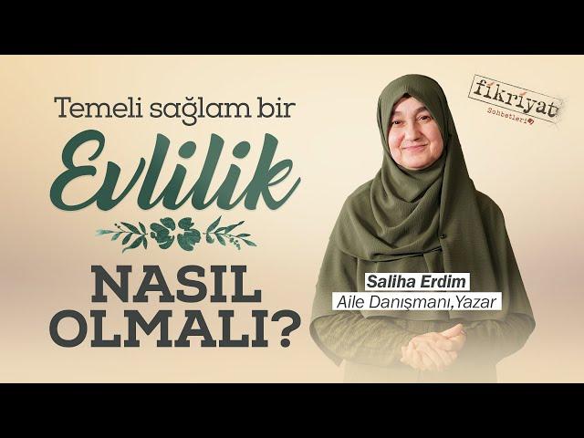 Temeli Sağlam Bir Evlilik Nasıl Olmalı? I Saliha Erdim I Fikriyat Sohbetleri I 2. Bölüm