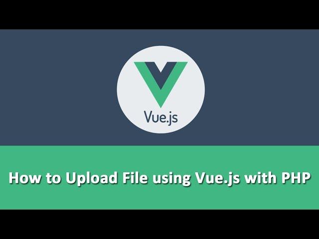 How to Upload File using Vue.js with PHP