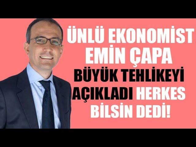 Ekonomist Emin Çapa herkes bilmeli dedi ve ekonomi için büyük tehlikeyi açıkladı