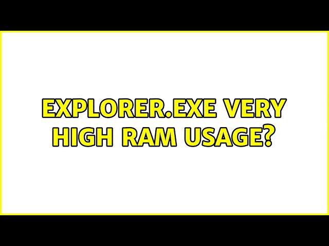 explorer.exe very high ram usage? (2 Solutions!!)