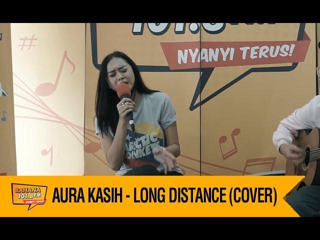 AURA KASIH - LONG DISTANCE (COVER)