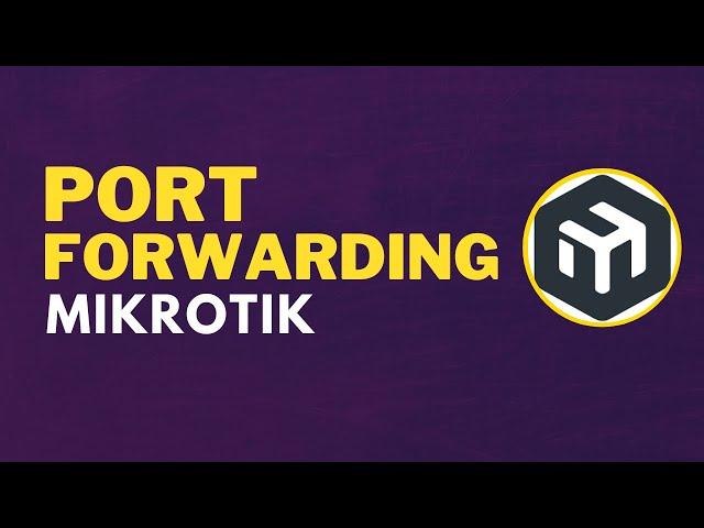 Mikrotik Port Forwarding: How To Forward Ports On Your Mikrotik Router