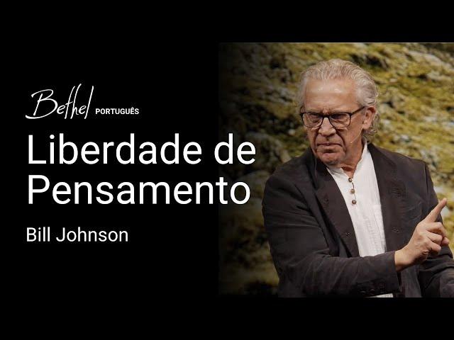 Liberdade de Pensamento | Bill Johnson | 23 FEV 2025