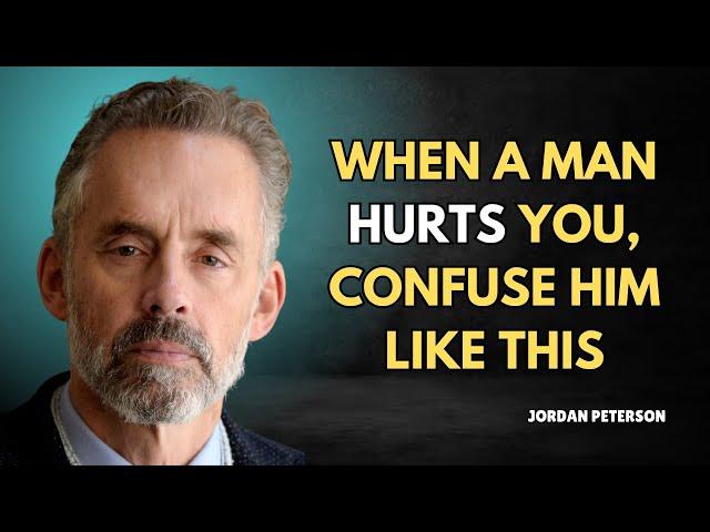 When a Man Hurts You, Confuse Him Like This - Jordan Peterson Motivation