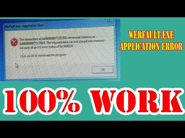 Werfault.exe-Application Error || The Instruction at 0x0000 referenced memory at 0x0000 the required