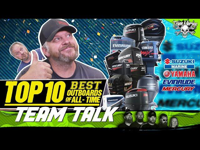 TEAM TALK: TOP 10 BEST OUTBOARDS OF ALL TIME (WHO'S #1?)