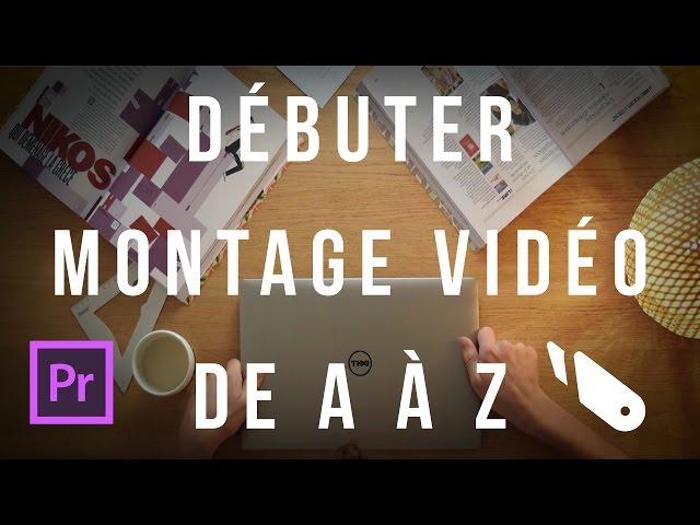 Le montage vidéo de A à Z sur Premiere Pro (DEBUTANTS en une seule partie)