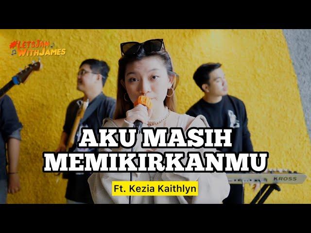 AKU MASIH MEMIKIRKANMU (LIVE) - Kezia Kaithlyn ft. Fivein #LetsJamWithJames