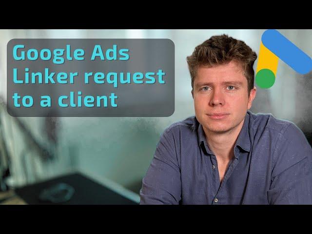 How to send a google ads agency linker request to a client's account (2025)