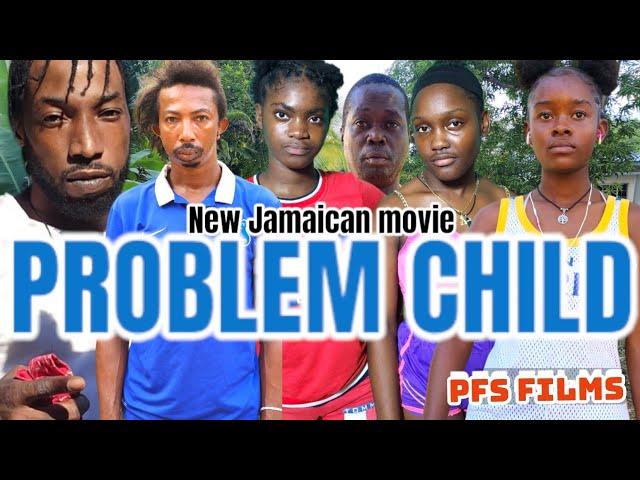 PROBLEM CHILD //NEW JAMAICAN MOVIE 2023// PFS FILMS
