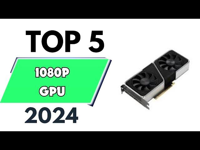 Top 5 Best 1080p GPU of 2024 [don’t buy one before watching this]