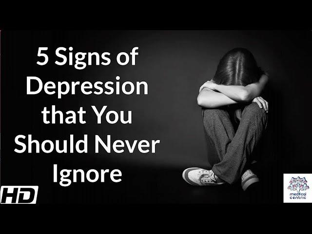 5 Signs of Depression that You Should Never Ignore.