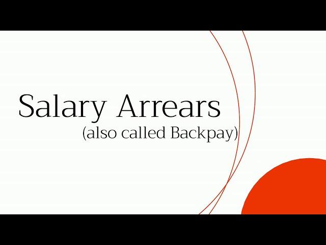 Salary Arrears (also called Backpay)