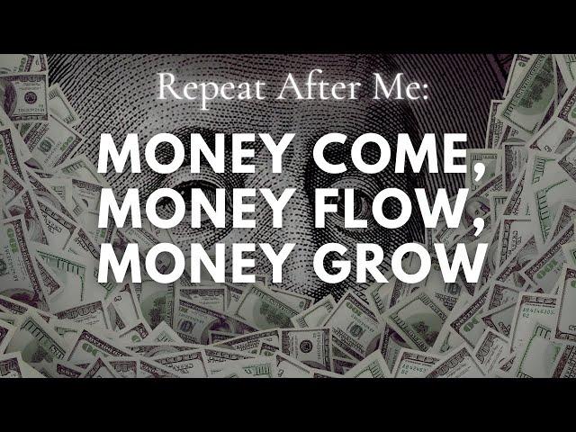 Money Come, Money Flow, Money Grow!   (YouAreCreators Money Affirmations)