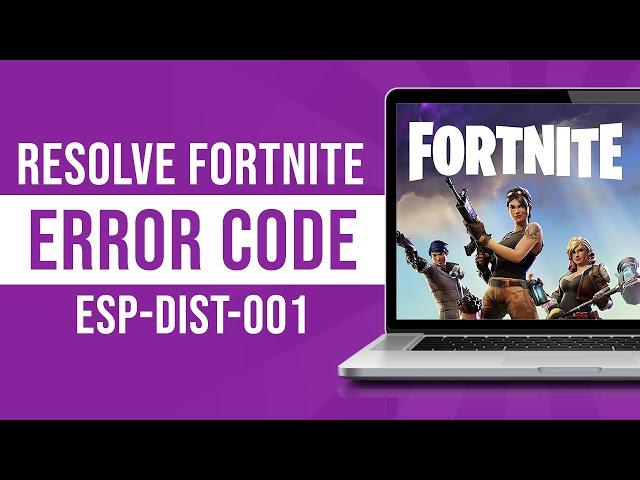 How To Resolve Fortnite - Error Code esp-dist-001 (Tutorial)