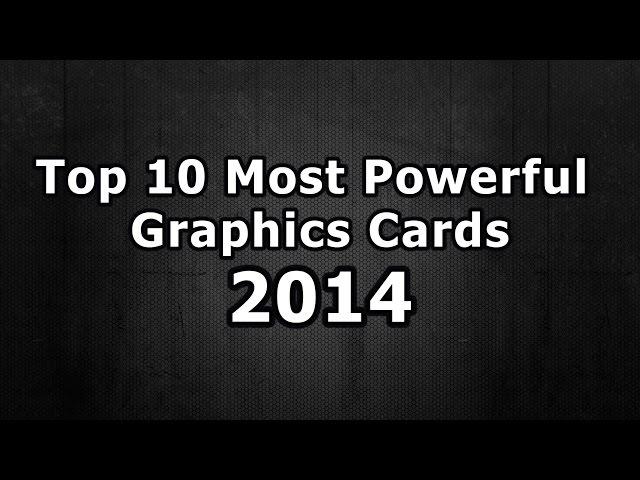 Top 10 Most Powerful Graphics Cards 2014