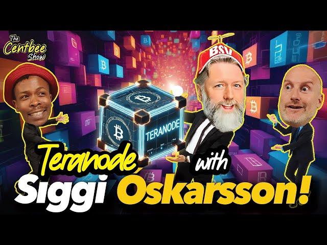 The Centbee Show 70 - Teranode with Siggi Oskarsson