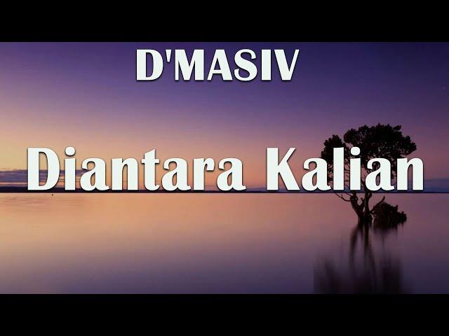 D'MASIV - DIANTARA KALIAN - LIRIK VIDEO