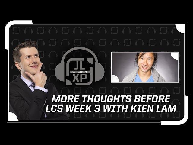 Ep 9: JLXP | More Thoughts Before LCS Week 3 with Kien Lam