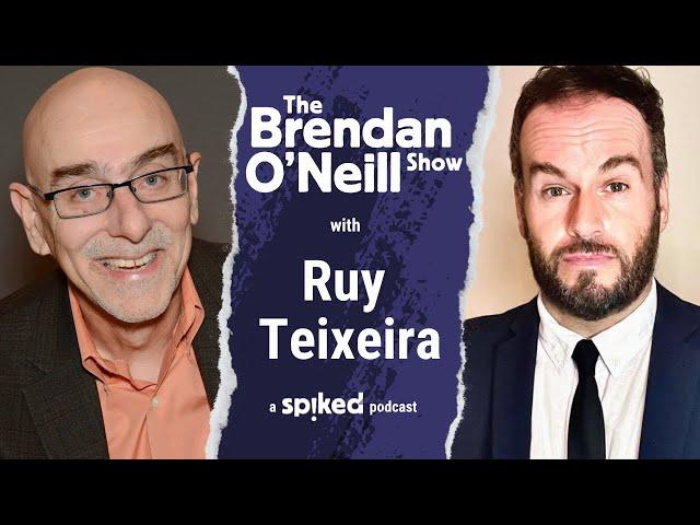 Ruy Teixeira: The Democrats’ class ceiling | The Brendan O’Neill Show