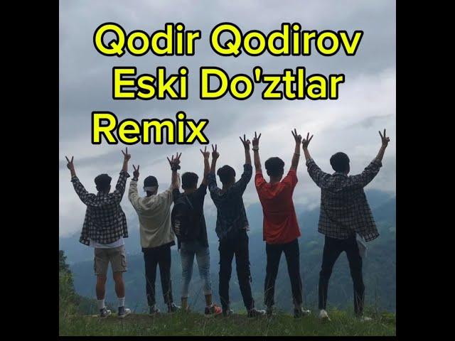 QODIR QODIROV ESKI DOSTLAR REMIX