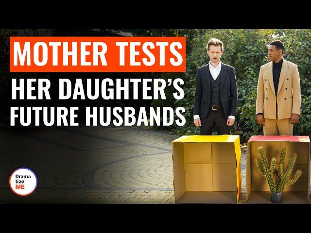 Mother Tests Her Daughter’s Future Husbands | @DramatizeMe