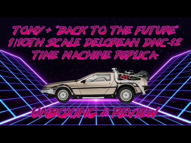 TOMY+ 1/10th Scale Die-Cast DeLorean Time Machine FULL Unboxing & Review & BIG SUPRISE AT END!