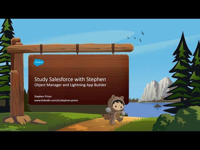 Object Manager and Lightning App Builder- Study Salesforce with Stephen- Salesforce Admin