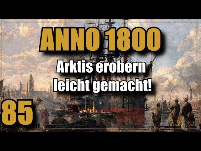 Anno 1800 | Folge 85 | Arktis erobern leicht gemacht! Lets Play |Deutsch |Gameplay |Tutorial