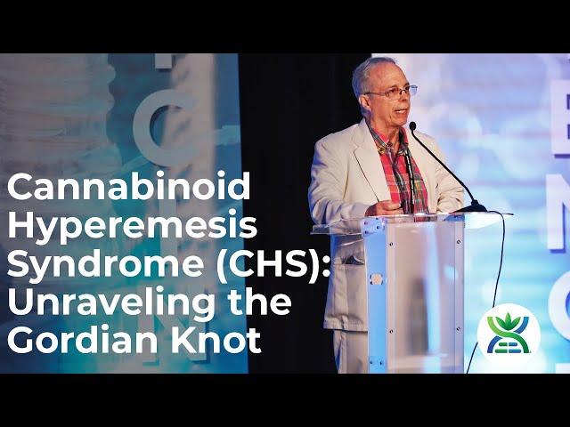 Cannabinoid Hyperemesis Syndrome (CHS): Unraveling the Gordian Knot - Ethan Russo, MD