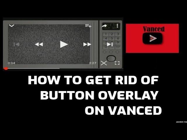 How to remove ( X button) overlay buttons on Youtube/Vanced