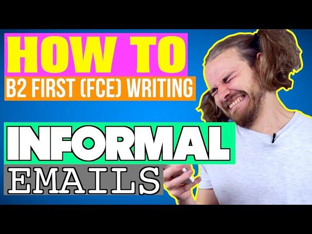 How to write a B2 First (FCE) INFORMAL EMAIL - B2 First (FCE) Writing exam