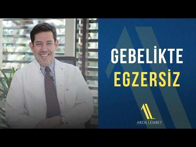 Gebelikte Egzersiz Neden Çok Önemli? | Prof. Dr. Arda Lembet