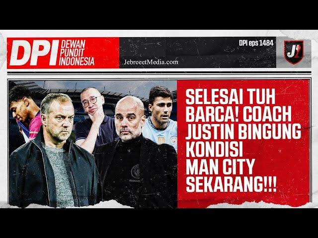 COACH JUSTIN: SELESAI TUH BARCELONA, MAN CITY DALAM KONDISI LINGLUNG - DPI - EPS 1484