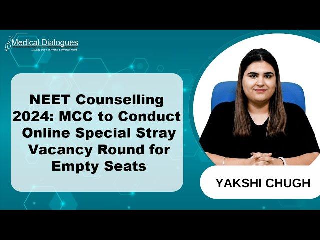 NEET Counselling 2024: MCC to Hold Online Special Stray Vacancy Round for Vacant Seats