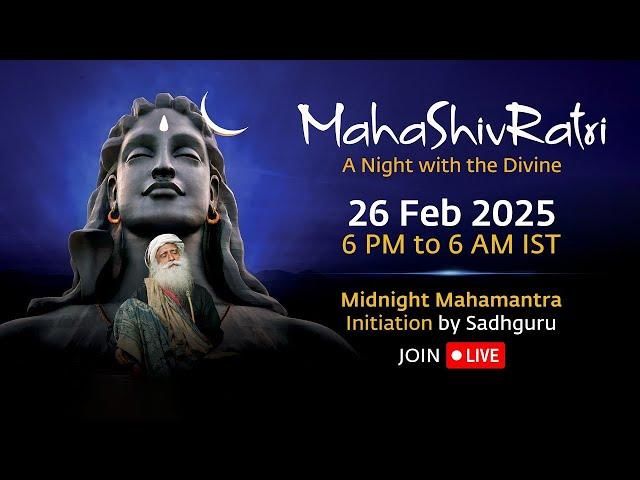 MahaShivRatri 2025 – Livestream with Sadhguru | 26 Feb, 6 PM - 27 Feb, 6 AM IST