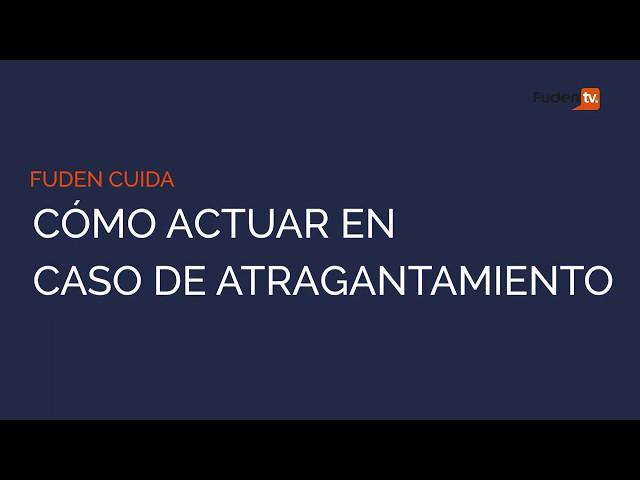 Cómo actuar en caso de atragantamiento #FudenCuida - FUDEN TV