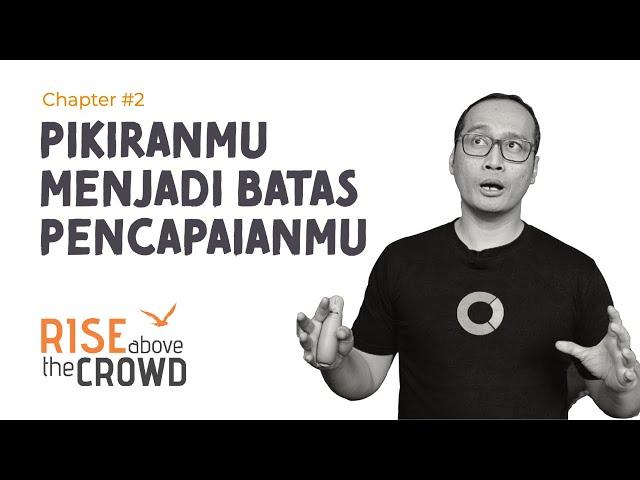 Pikiran Jadi Batas Pencapaian Karir dan Bisnis. Rise Above The Crowd Chp 2