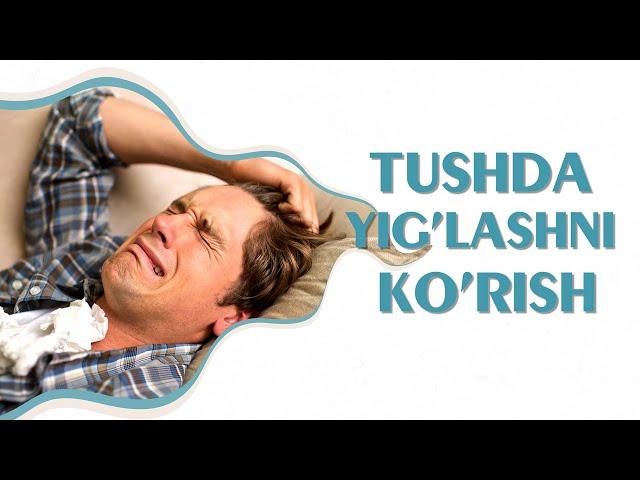 Tushlar tabiri - Tushda yig'lashni ko'rish