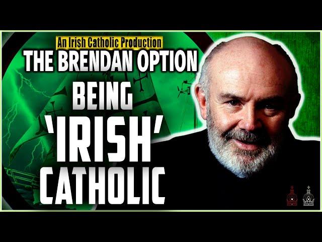 THE BRENDAN OPTION 007 | Being 'Irish' Catholic