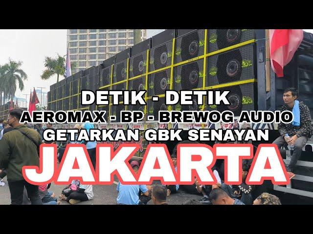 DETIK - DETIK AEROMAX - BP - BREWOG AUDIO GETARKAN GBK SENAYAN JAKARTA