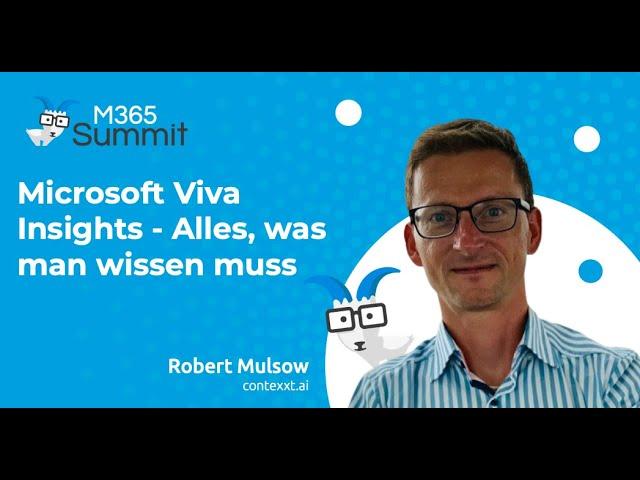 Microsoft Viva Insights - Alles, was man wissen muss | Robert Mulsow | M365 Summit Mai 2022