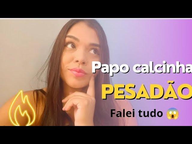 papo calcinha pesadão ....falei de mais