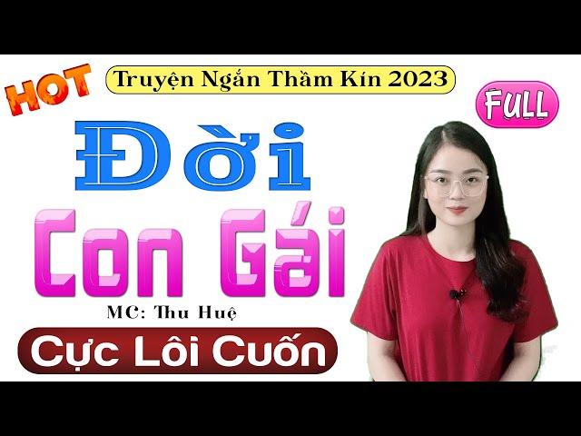 Radio Tâm Sự Thầm Kín Đặc Sắc " ĐỜI CON GÁI " Full Trọn Bộ Thu Huệ Kể Chạm Đến Trái Tim Người Nghe