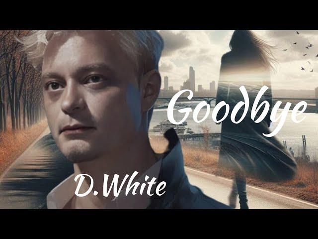 D.White ️ Goodbye (New Version 2024)