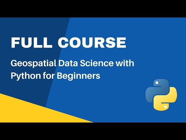 Full Course - Python for Geospatial Data Analysis for Beginners