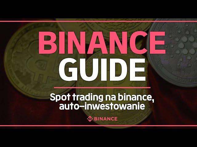 Jak korzystać z Binance: Spot trading na binance, auto-inwestowanie