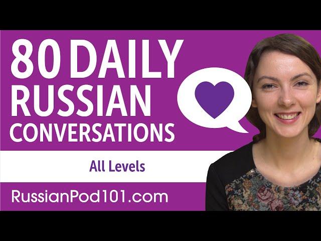 2 Hours of Daily Russian Conversations - Russian Practice for ALL Learners