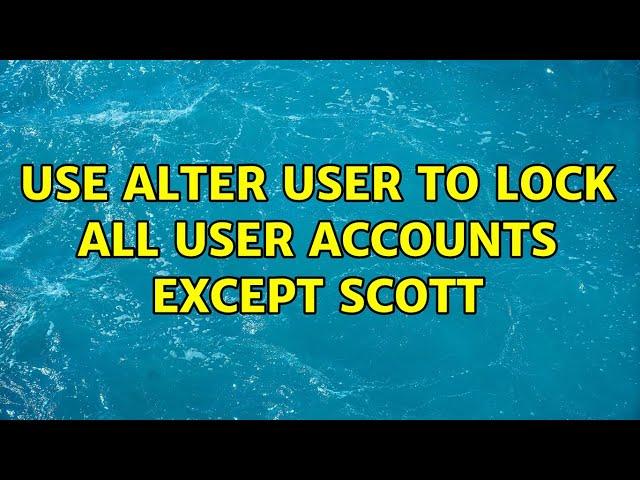 use alter user to lock all user accounts except scott