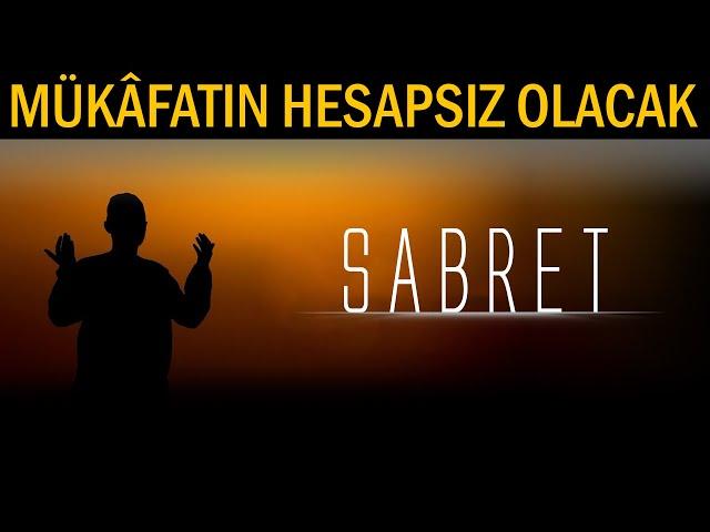 Sabret, Mükâfatın hesapsız verilecek.! İnan